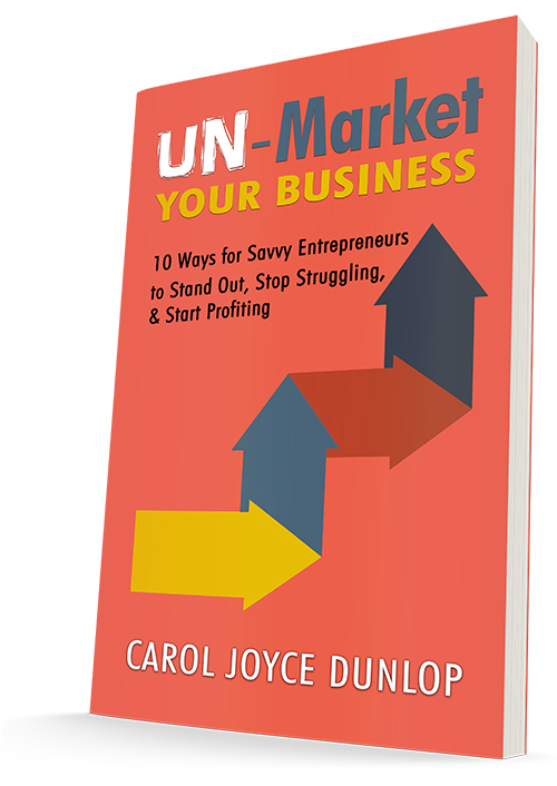 Carol Dunlop Shares the Secret to ‘Un-Marketing’ in her New Book for Entrepreneurs